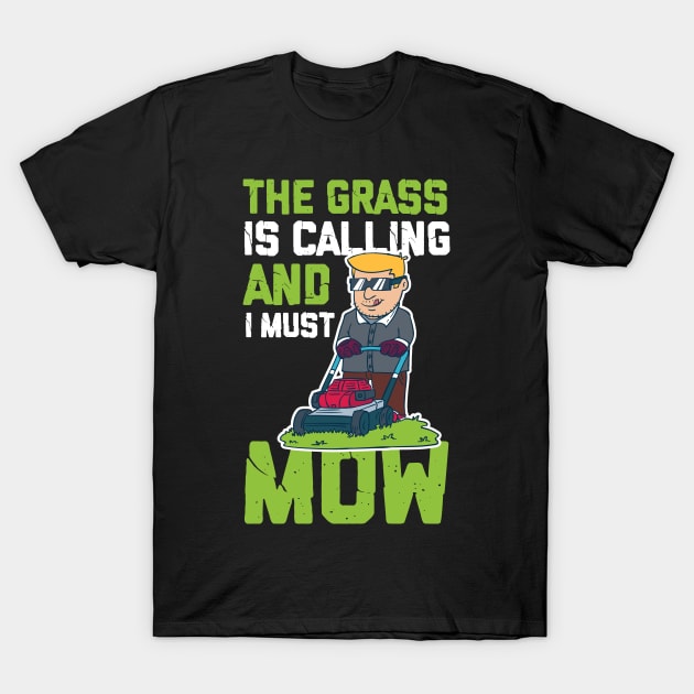 The Grass Is Calling And I Must Go - Lawn Mowing T-Shirt by biNutz